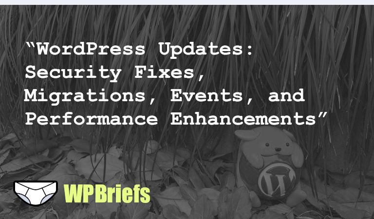 Welcome to WP Briefs, daily WordPress news in 3 minutes or less. In this episode, we cover WordPress updates, vulnerabilities, migrations, events, product portfolio reflections, security talks, and performance enhancements. Stay tuned for more updates!