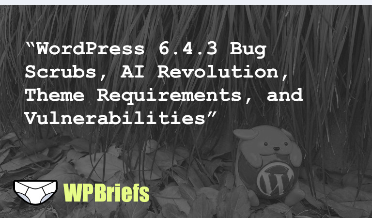 Welcome to WP Briefs, daily WordPress news in 3 minutes or less. In this episode, we cover WordPress 6.4.3 progress, AI's impact on the digital landscape, new requirements for themes, and the latest cybersecurity update with 110 vulnerabilities disclosed. Stay tuned for more updates tomorrow!