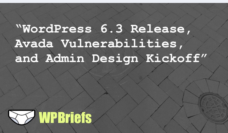 WordPress 6.3 released with new features, WordPress TV workshop explores updates, Avada theme and plugin vulnerabilities discovered, admin design kickoff discussed, Gutenberg 16.4 introduces experimental auto-inserting blocks. Stay updated on WordPress news!