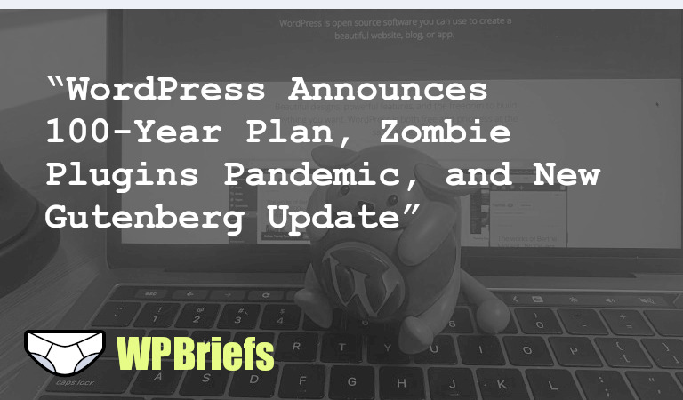 WordPress.com unveils its 100-year plan, Matt Mullenweg shares his thoughts on WP, "Zombie" Plugins Pandemic affects 1.6M+ websites, and more in the latest WordPress news.