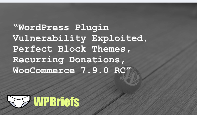 Stay updated with the latest WordPress news! Learn about plugin vulnerabilities, choosing block themes, setting up recurring donations, and the new WooCommerce release.