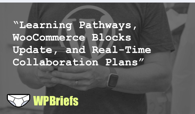 Learning Pathways project launched by WordPress Training Team, WooCommerce Blocks 10.6.0 released, new tutorial videos on debugging and Dashboard Widgets, live product demo for WordPress 6.3, plans for real-time collaboration in WordPress, and opportunities to contribute.