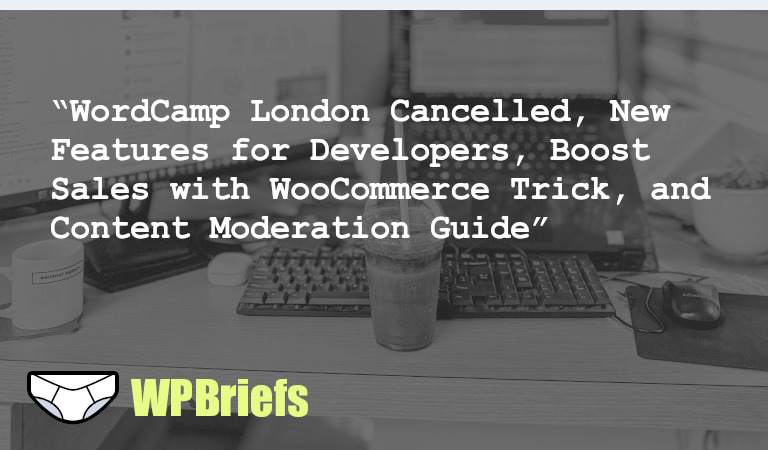 WordCamp London cancelled due to budget constraints. July edition of "What's new for developers" released. Tips for WooCommerce store owners and Gravity Forms OpenAI guide also shared. Stay informed!