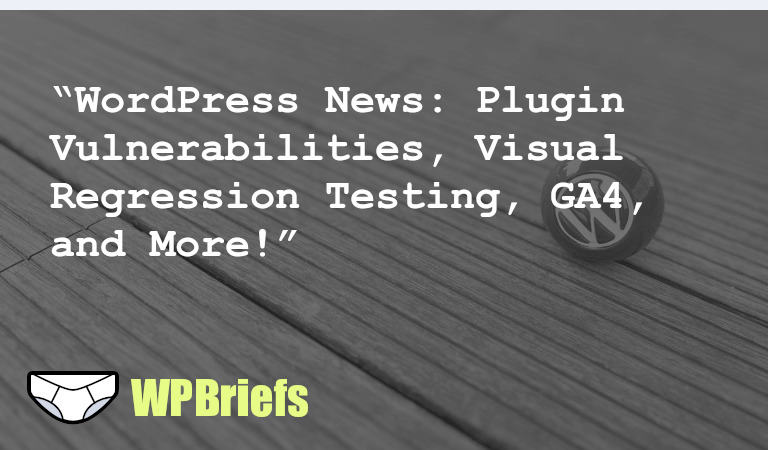 Vulnerabilities found in popular plugins, visual regression testing tools for WordPress, differences between GA4 and Universal Analytics, WordPress 6.3 Beta 4 released, front-end performance optimization discovery. Stay updated!