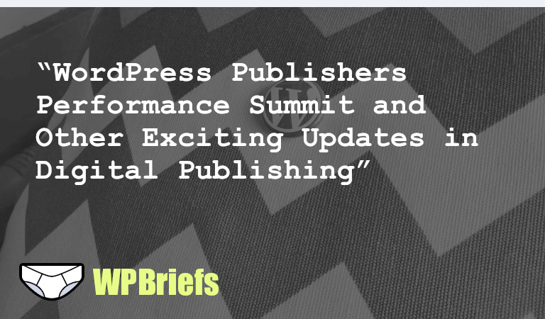The State of Digital Publishing hosts WordPress Publishers Performance Summit, the WordPress Contributor Mentorship Program begins, Birgit Pauli-Haack curates content on Gutenberg Times, create an "On This Day" page for WordPress, and Bluehost introduces AI-powered WonderSuite.