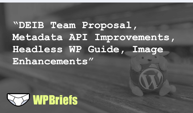 WordPress proposes a DEIB team, improvements to metadata API in WordPress 6.3, a guide on headless WordPress, and image performance enhancements. Check out the related links for more info!