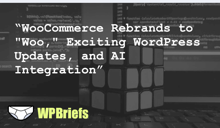 WooCommerce rebrands as Woo, WordPress seeks release managers for version 6.4.x, promising future for WooCommerce plugins, and AI integration with WordPress advances.