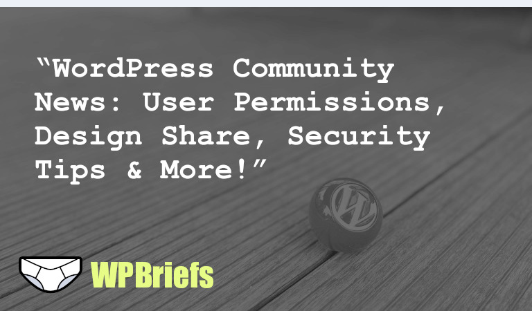 Check out the latest WordPress news! Topics include user permissions, design projects, editing templates, security tips, decoupled websites, and more.
