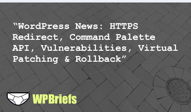 Stay updated with WordPress news! Learn about redirecting to HTTPS, using the Command Palette API, vulnerabilities, virtual patching, and the new rollback auto update feature.