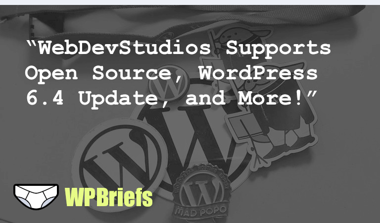 WebDevStudios joins Five for the Future initiative, WordPress 6.4 with PHP compatibility updates, Wordfence vulnerability report, and Texts joins Automattic.