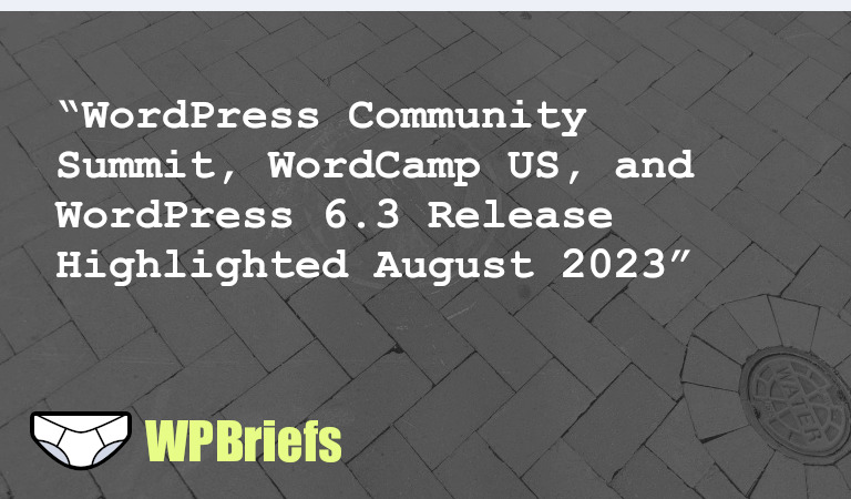 August 2023 brought the WordPress community together for the Community Summit and WordCamp US. WordPress 6.3 was also released, giving users a sneak peek into the future. Challenges were faced and solutions found, but security concerns arose with the Slimstat Analytics plugin. On a positive note, 10up announced their merger with Fueled, expanding their team and market reach.