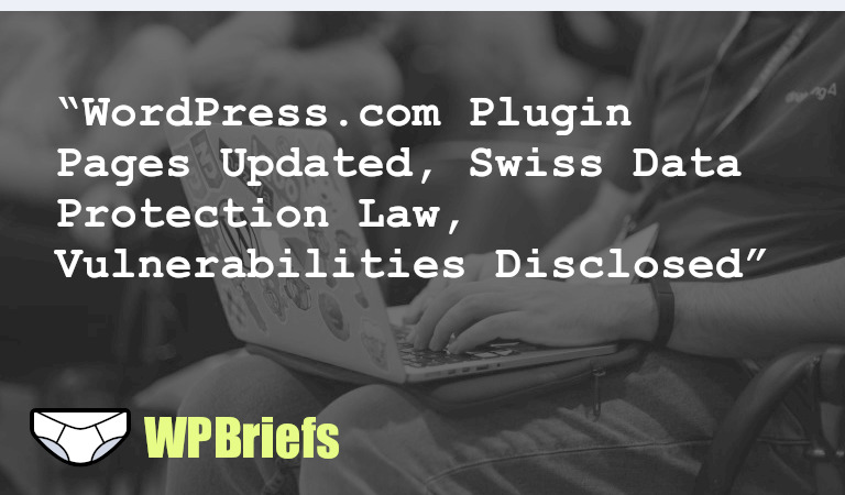 WordPress.com plugin pages now include download links for WordPress.org plugins. New videos discuss nurturing customers, Swiss data protection law, and automating maintenance with Playwright. A vulnerability report reveals 57 vulnerabilities affecting over five million WordPress sites.