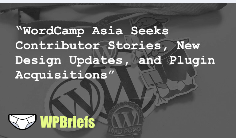 Check out the latest news in the world of WordPress - WordCamp Asia wants your contributor stories, new design updates on WordPress.org, how WordPress consultants can help your business, and an acquisition of a popular plugin.