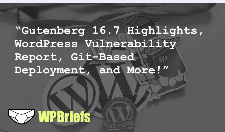 In today's podcast, we discuss the new features in Gutenberg 16.7, WordPress vulnerabilities, Git-based deployment, login attempt limits, popular WordPress brands, and enhanced patterns in WordPress 6.3. Check out the related links for more info!